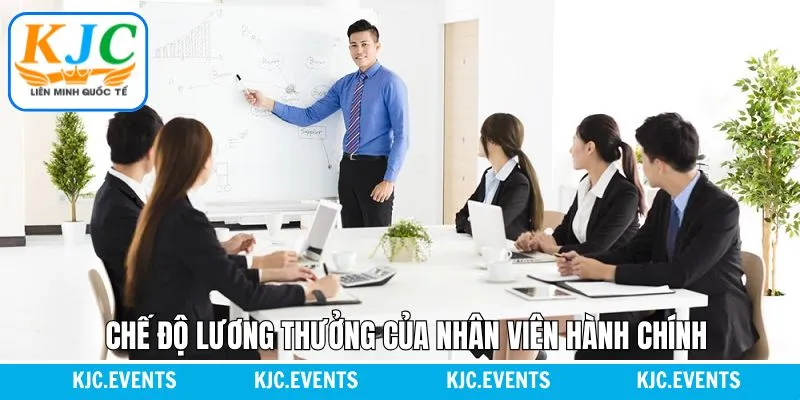 Lương thưởng và phúc lợi hấp dẫn cho nhân viên hành chính